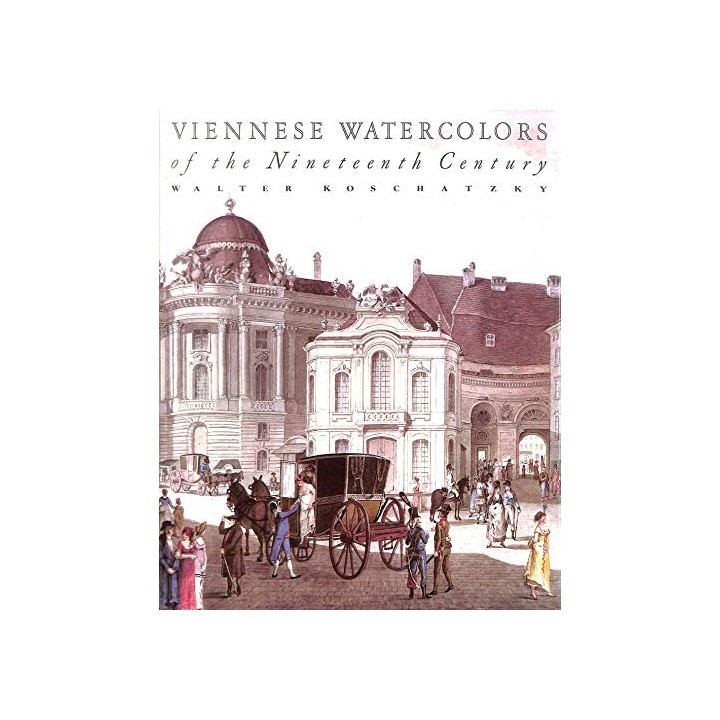 Viennese Watercolors of the Nineteenth Century: Artist's History Masterpieces (FIRST EDITION)